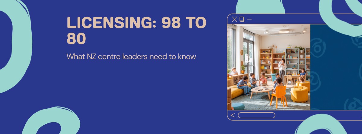 What Do the New Streamlined Licensing Criteria (98→80) Mean for NZ Centres?